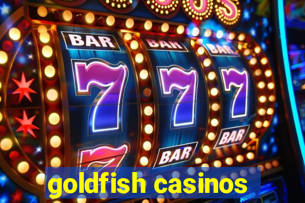 goldfish casinos